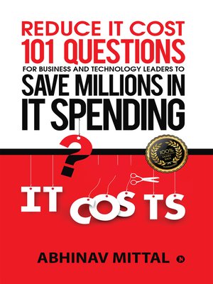 cover image of Reduce IT Cost 101 Questions for Business and Technology Leaders to Save Millions in It Spending